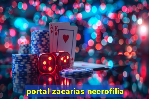 portal zacarias necrofilia